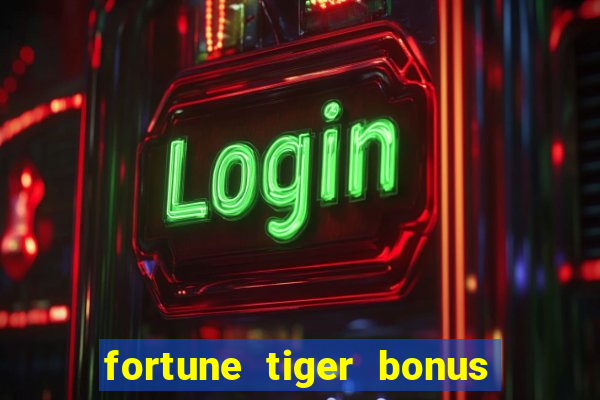 fortune tiger bonus sem deposito